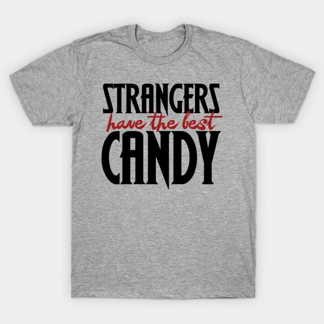 Strangers have the best candy on Halloween T-Shirt by bubbsnugg